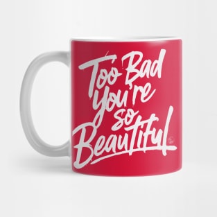Too Bad You're So Beautiful Mug